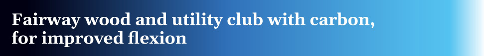 Fairway wood and utility club with carbon, for improved flexion