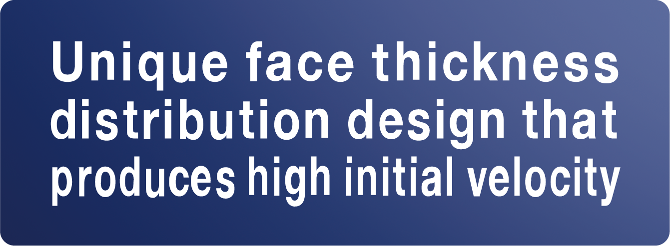 Unique face thickness distribution design that produces high initial velocity