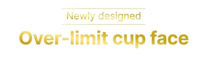 [Newly designed] Over-limit cup face